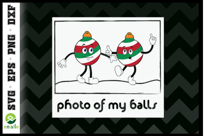 PHOTO OF MY BALLS Funny Christmas