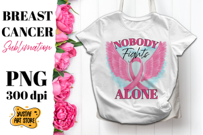 Breast Cancer sublimation. Pink October. Nobody Fights Alone