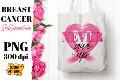 Breast Cancer sublimation. Pink October. Never Give Up quote