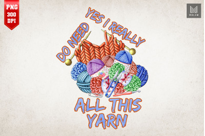 I Really Do Need All This Yarn Knitting