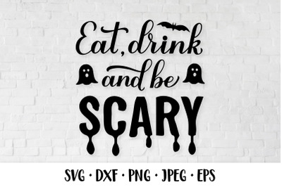 Eat, drink and be Scary SVG. Funny Halloween quote