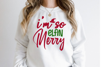 I am so Elfin Merry svg