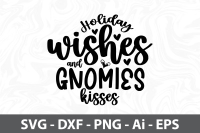 Holiday wishes and gnomies kisses svg
