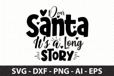 Dear Santa It&#039;s a Long Story svg