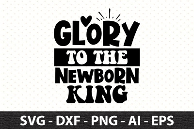 Glory to the Newborn King svg