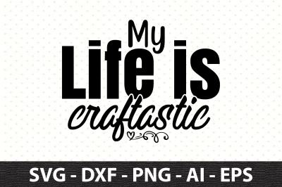 My Life is Craftastic svg