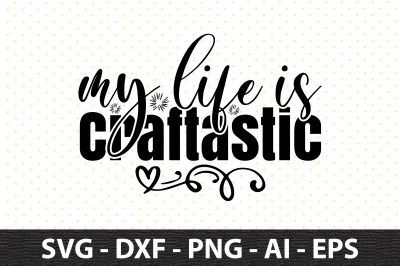 My Life is Craftastic svg