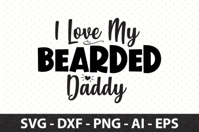 I Love My Bearded Daddy svg