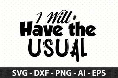 I Will Have the Usual svg