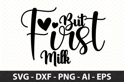 But First Milk svg