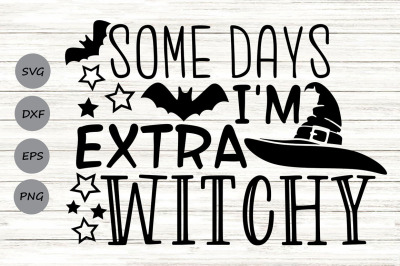 Some Days I&#039;m Extra Witchy Svg, Halloween Svg, Witch Svg, Witch Hat.