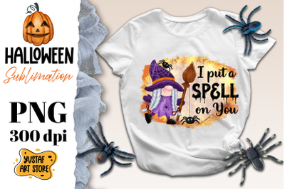 I put a spell on you. Halloween Gnome witch sublimation PNG