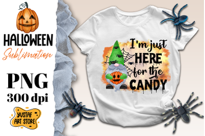 I&#039;m just here for the candy. Halloween Gnome sublimation