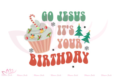 Go Jesus It&#039;s Your Birthday Sublimation