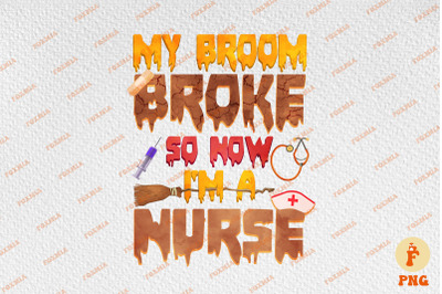 My Broom Broke so Now I Am a Nurse Halloween
