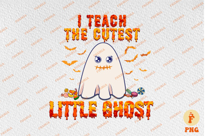 I Teach The Cutest Little Ghost Boo Happy Halloween