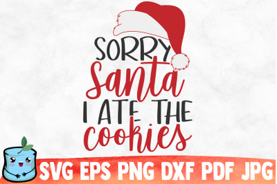 Sorry Santa I Ate The Cookies SVG Cut File