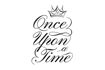 Once upon a time lettering. Fairytale beginning quote, calligraphy han