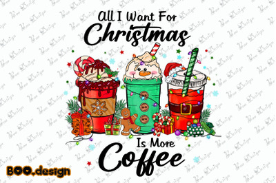 All I Want For Christmas Is More Coffee Png