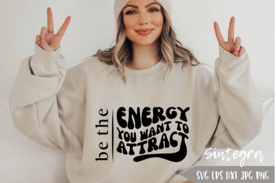 Be The Energy You Want To Attract SVG PNG