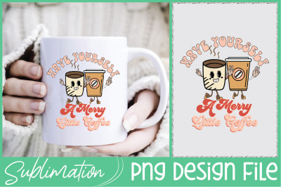 Have Yourself a Merry Little Coffee PNG Sublimation