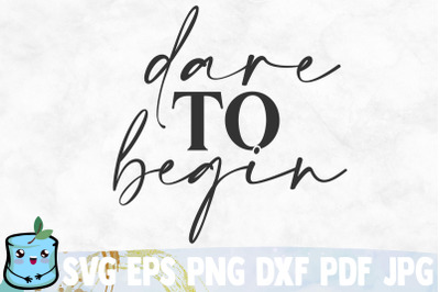 Dare To Begin SVG Cut File