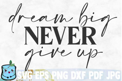 Dream Big Never Give Up SVG Cut File