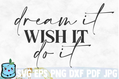 Dream It Wish It Do It SVG Cut File