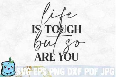 Life Is Tough But So Are You SVG Cut File