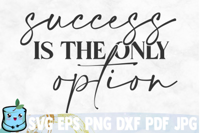 Success Is The Only Option SVG Cut File