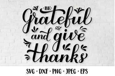 Be grateful and give thanks. Thanksgiving quote