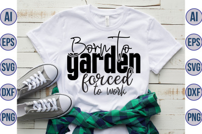 Born to garden forced to work svg