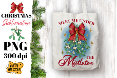 Meet me under the Mistletoe. Christmas sublimation design