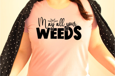 May all your weeds svg