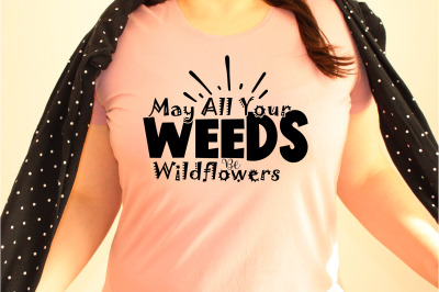 May All Your Weeds Be Wildflowers svg