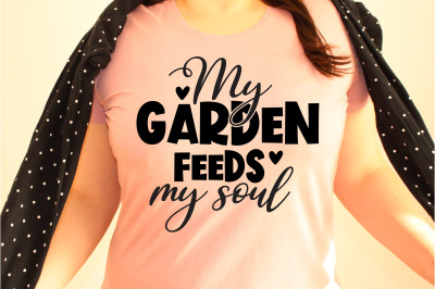 My Garden feeds my soul svg