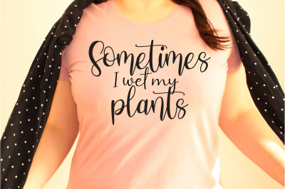 Sometimes I wet my plants svg