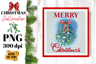 Merry Christmas. Christmas Mistletoe sublimation design