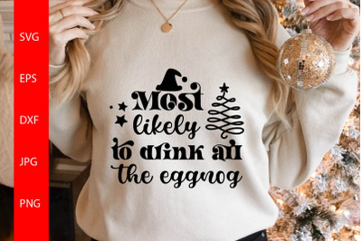 Most Likely To Drink All The Eggnog SVG