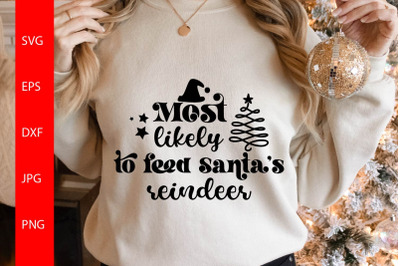 Most Likely to Feed Santa&amp;&23;039;s Reindeer SVG