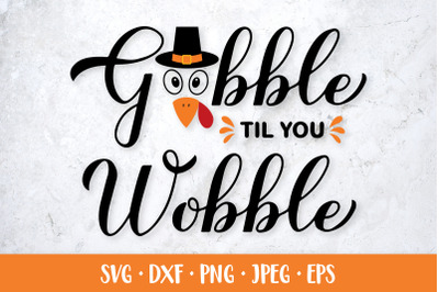 Gobble til you wobble SVG. Funny Thanksgiving quote