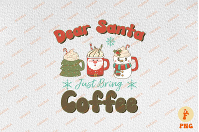 Dear Santa Just Bring Coffee Xmas Merry Christmas