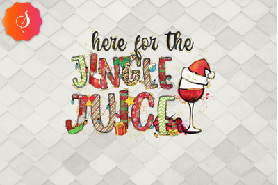 Here For The Jingle Juice Christmas