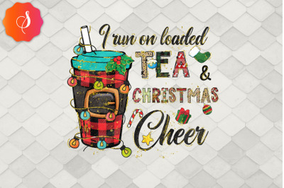 I Run On Loaded Tea And Christmas Cheer