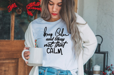 Keep Calm and Okay Not That Calm svg