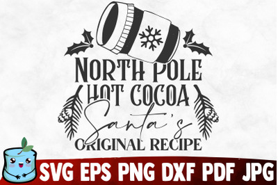 North Pole Hot Cocoa Santa&#039;s Original Recipe SVG Cut File