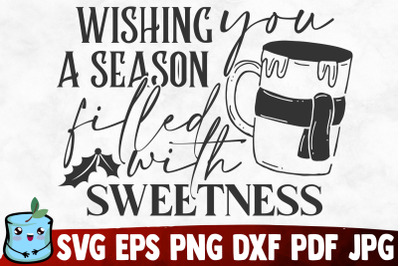 Wishing You A Season Filled With Sweetness SVG Cut File