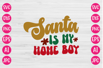 Santa Is My Home Boy SVG RETRO DESIGN