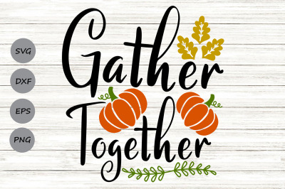 Gather Together Svg, Thanksgiving Svg, Fall Sign Svg, Autumn Svg.