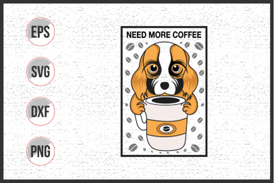 Need more coffee with dog vector illustration